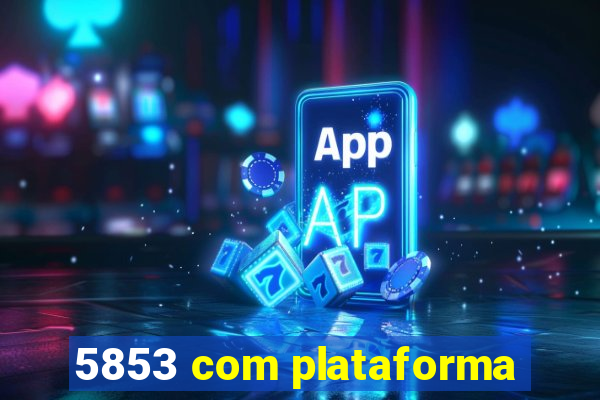 5853 com plataforma